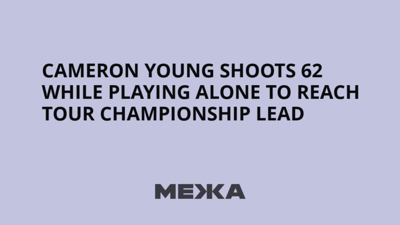 Cameron Young Shoots 62 While Playing Alone to Reach Tour Championship Lead | Ukraine news