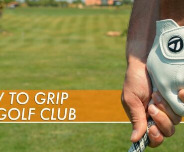 HOW TO GRIP THE GOLF CLUB