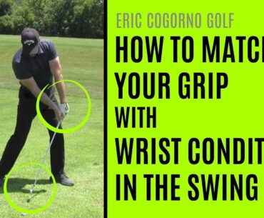 GOLF: How To Match Your Grip With Wrist Conditions In The Golf Swing