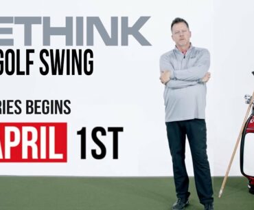 Rethink Your Golf Swing Series.  Subscribe Now - so you don't miss the series.