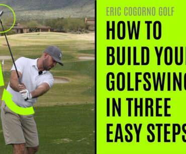 GOLF: How To Build Your Golf Swing In Three Easy Steps