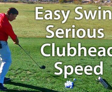 Easy Golf Swing - Serious Clubhead Speed