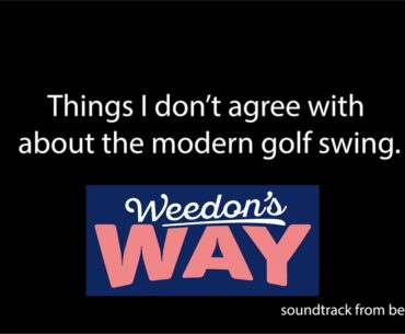 Let me change your mind about the modern golf swing. Weedons Way.