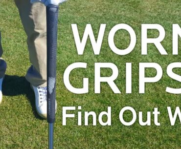 Worn Golf Grips?  Find Out Why