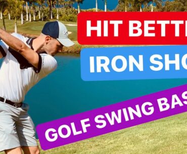 GOLF SWING BASICS - HIT BETTER IRON SHOTS