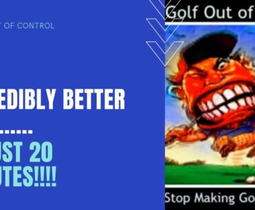 Amazingly better golf in just 20 minutes!