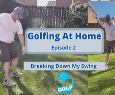 Golfing At Home Day 2 - Breaking Down My Swing