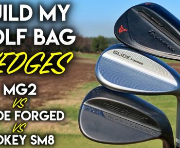 The Best Wedges In Golf! Build My Bag - Titleist Vokey SM8 vs Ping Glide Forged vs TaylorMade MG2