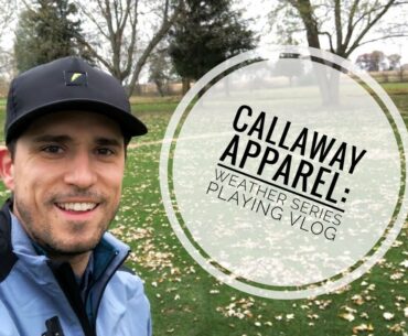 Callaway Apparel - Weather Series Playing Vlog