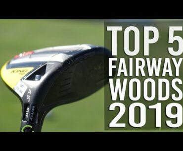 TOP 5 FAIRWAY WOODS 2019