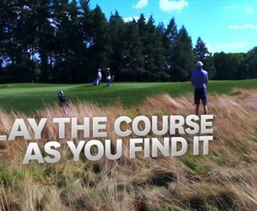 Rules of Golf Explained: Play The Course As You Find It (New for 2019)