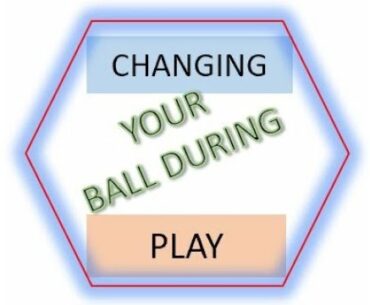 Golf Rules - Changing Your Golf Ball During the Hole