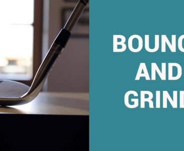 Choose the right Bounce and Grind on your wedges