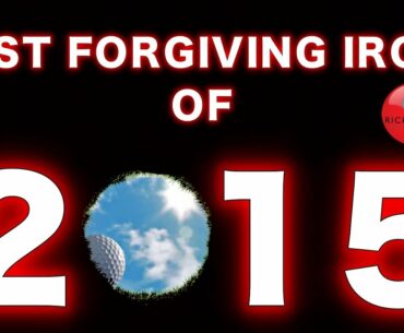 MOST FORGIVING GOLF IRONS OF 2015