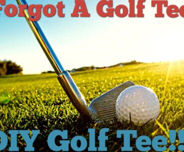 I Forgot A Tee!!! DIY Golf Tee!!!