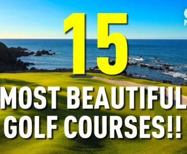 15 OF THE MOST BEAUTIFUL GOLF COURSES!!