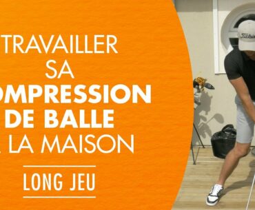 Travailler sa compression de balle et l'impact au golf à la maison