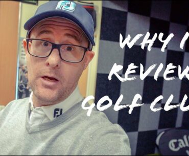 WHY DO I REVIEW GOLF CLUBS