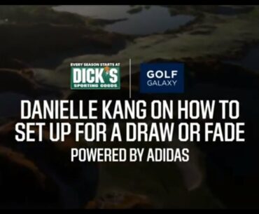 Danielle Kang on How to Set Up for a Fade or Draw