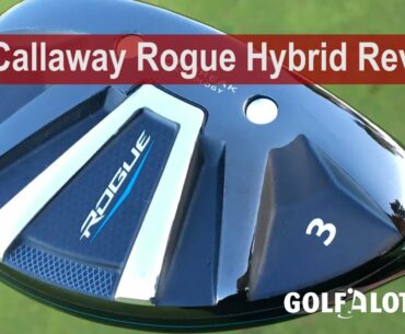 Callaway Rogue Hybrid Review Comparison By Golfalot