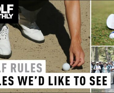 5 Rules We'd Like To See I Golf Rules I Golf Monthly
