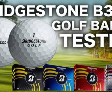 BRIDGESTONE B330 GOLF BALL REVIEW & FULL TESTING