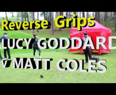 Lucy Goddard v Matt Coles Golf Challenge - Reverse Grip