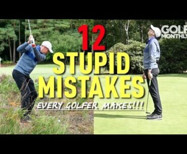 12 STUPID MISTAKES... Every Golfer Makes!!! Golf Monthly