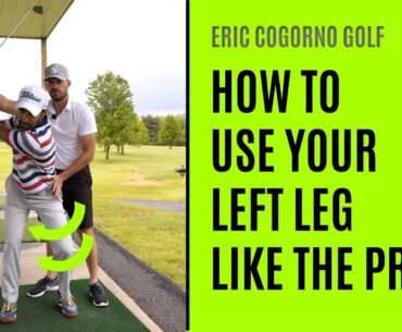 GOLF: How To Use Your Left Leg Like The Pros - Eric Cogorno Golf Lesson