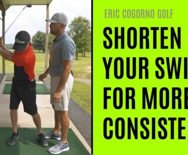 GOLF: How To Shorten Your Swing For More Consistency - Eric Cogorno Golf Lesson