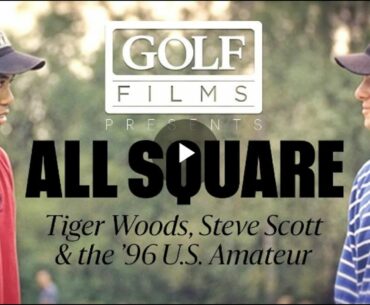 All Square: Tiger Woods, Steve Scott and the 1996 U.S. Amateur