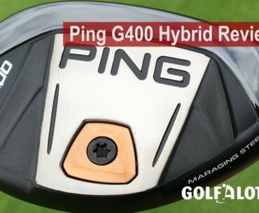Ping G400 Hybrid Review By Golfalot