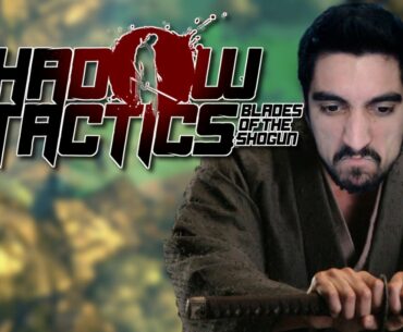 Σαμουράι, νίντζα και νοσταλγία - Shadow Tactics: Blades of the Shogun