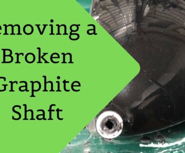 Removing a Broken Graphite Shaft 2019 -Golf Club Repair