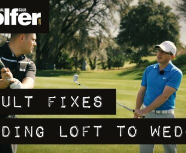 Fault Fixes: Adding too much loft to your wedges