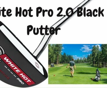 Best Selling Golf Putters 2020 | Callaway Odyssey White Hot Pro 2.0 Black Putter | Bob Griggs
