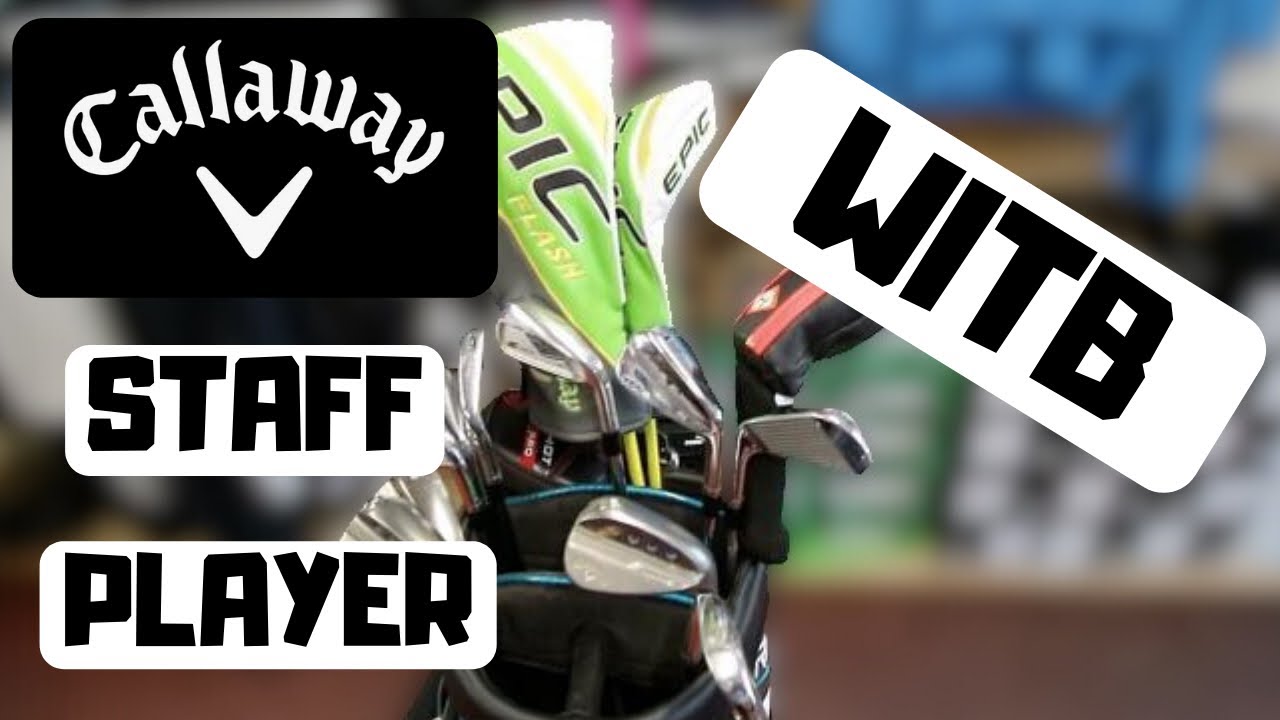 WHAT'S IN THE BAG – CALLAWAY STAFF PLAYER WHAT'S IN THE BAG - CALLAWAY STAFF PLAYER