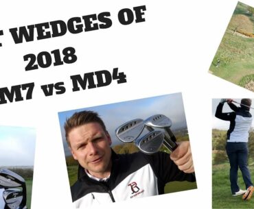 Titleist Vokey SM7 vs Callaway MacDaddy 4 - BEST WEDGES OF 2018?