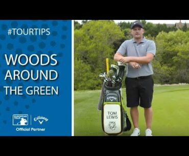 How to use woods around the green with Tom Lewis | Callaway Tour Tips