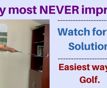 Why most will never improve at golf. Easy Fix! Easiest golf swing.