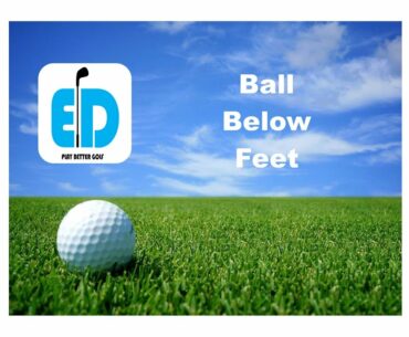 Golf Tips: Uneven Lies - Ball Below Your Feet with Eric Drane, PGA