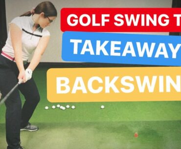 GOLF SWING TIPS - TAKEAWAY And BACKSWING