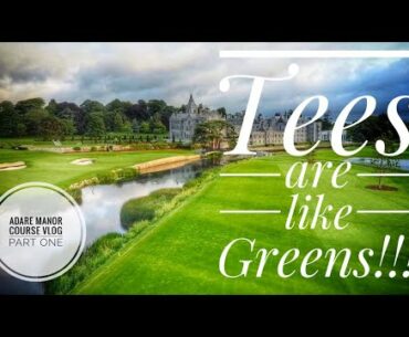 TEES ARE LIKE GREENS!!!!! Adare Manor Course Vlog - Part One
