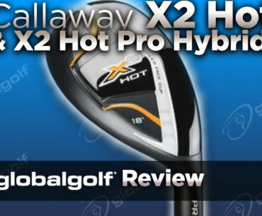 Callaway X2 Hot & X2 Hot Pro Hybrids - GlobalGolf Review