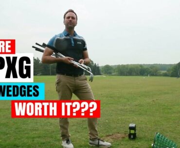 ARE PXG WEDGES WORTH THE MONEY???