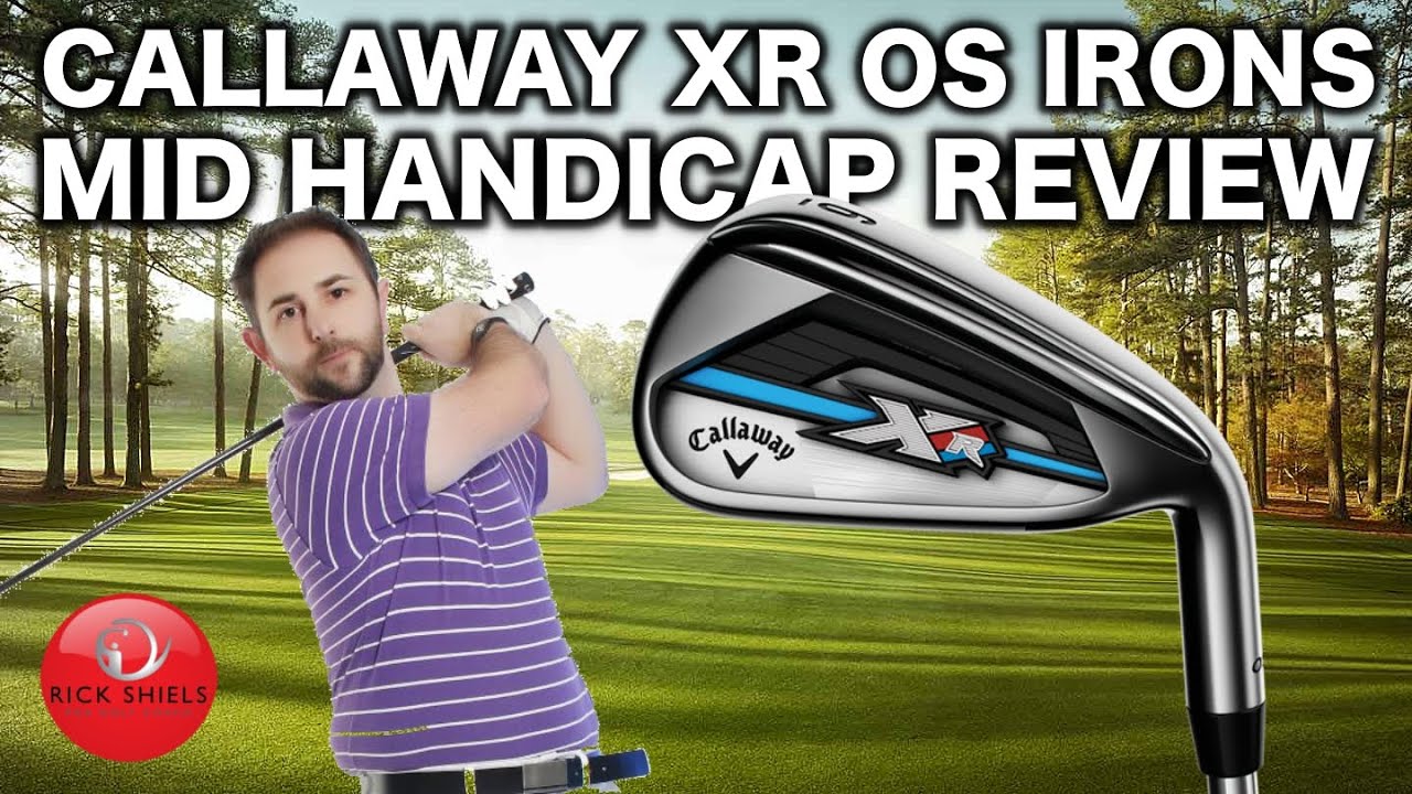CALLAWAY XR OS IRONS REVIEWED BY MID HANDICAPPER CALLAWAY XR OS IRONS REVIEWED BY MID HANDICAPPER