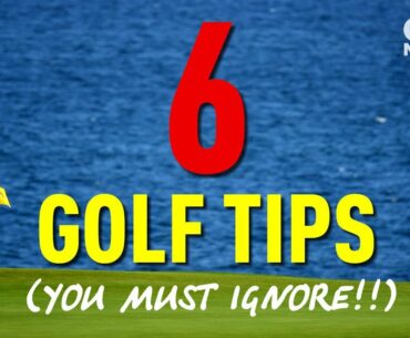 6 GOLF TIPS (YOU MUST IGNORE!!)