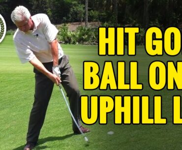GOLF TIPS - HOW TO HIT GOLF BALL ON AN UPHILL LIE