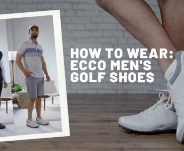 How to Wear | ECCO Men's Golf Shoes