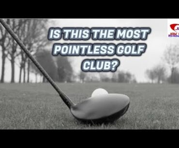 IS THIS THE MOST POINTLESS GOLF CLUB OUT TODAY?